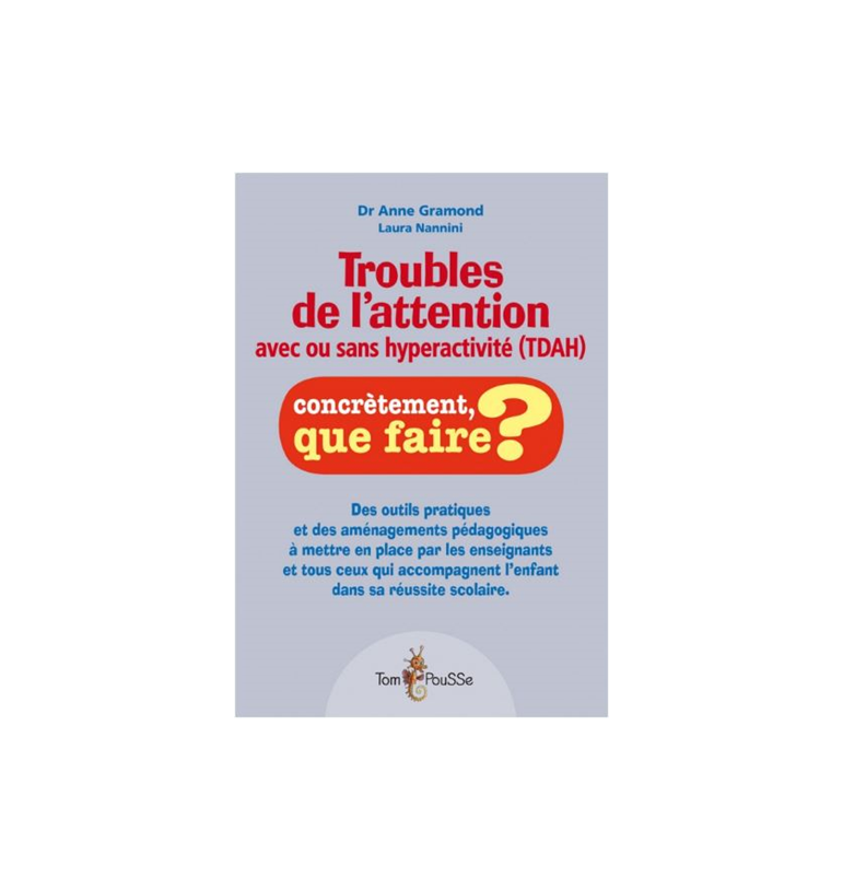 Troubles de l'attention avec ou sans hyperactivité (TDAH) - concrètement,  que faire ? : Anne Gramond,Laura Nannini - 2353451624 - Livres de  psychologie Incontournables - Livres de Sciences Humaines Incontournables -  Livres incontournables